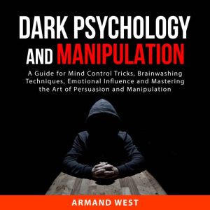 Dark Psychology and Manipulation, Armand West