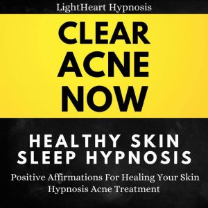 Clear Acne Now Healthy Skin Sleep Hyp..., LightHeart Hypnosis
