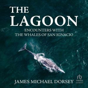 The Lagoon: Encounters with the Whales of San Ignacio