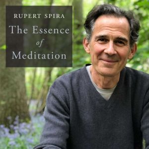 The Essence of Meditation, Rupert Spira