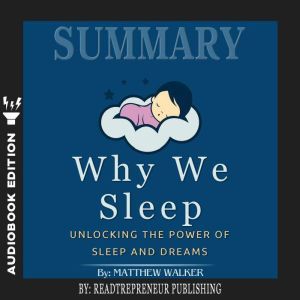 Summary of Why We Sleep Unlocking th..., Readtrepreneur Publishing