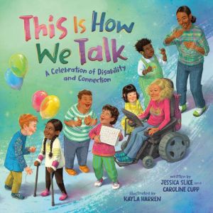 This Is How We Talk: A Celebration of Disability and Connection