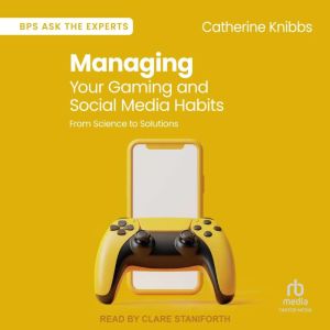 Managing Your Gaming and Social Media..., Catherine Knibbs