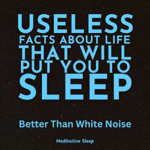 Useless Facts About Life That Will Pu..., Meditative Sleep