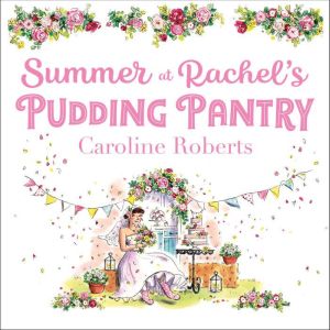 Summer at Rachels Pudding Pantry, Caroline Roberts