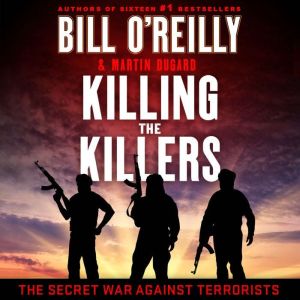 Killing the Killers: The Secret War Against Terrorists, Bill O'Reilly