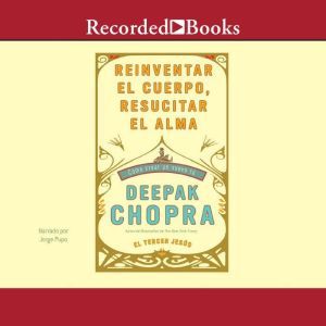 Reinventar el cuerpo, resucitar el al..., Deepak Chopra
