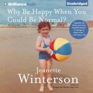 Why Be Happy When You Could Be Normal..., Jeanette Winterson