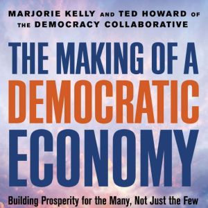 The Making of a Democratic Economy, Marjorie Kelly