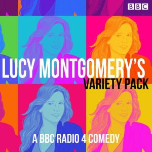Lucy Montgomery's Variety Pack: A BBC Radio 4 comedy
