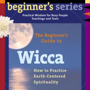 The Beginners Guide to Wicca, Starhawk