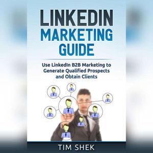 LinkedIn Marketing Use LinkedIn B2B ..., Tim Shek