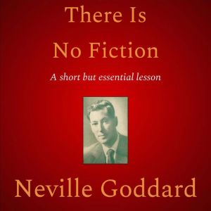 There Is No Fiction, Neville Goddard