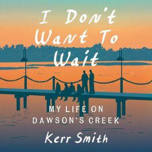 I Dont Want to Wait, Kerr Smith