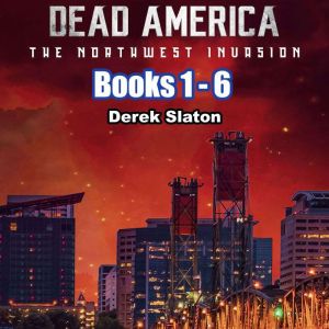 Dead America The Northwest Invasion ..., Derek Slaton