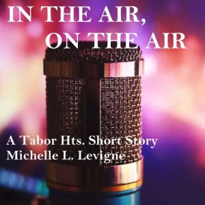In the Air, On the Air, Michelle Levigne