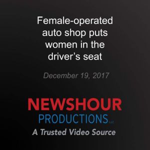 Femaleoperated auto shop puts women ..., PBS NewsHour