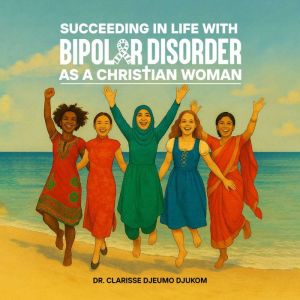 Succeeding in Life with Bipolar Disor..., DR. CLARISSE DJEUMO DJUKOM