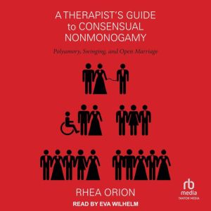 A Therapist's Guide to Consensual Nonmonogamy: Polyamory, Swinging, and Open Marriage