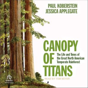 Canopy of Titans: The Life and Times of the Great North American Temperate Rainforest