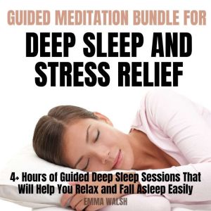 Guided Meditation For Deep Sleep and Stress Relief Bundle: 4 Hours of Guided Deep Sleep Sessions That Will Help You Relax and