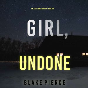 Girl, Undone (An Ella Dark FBI Suspense ThrillerBook 29)