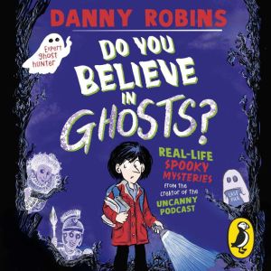 Do You Believe in Ghosts?, Danny Robins