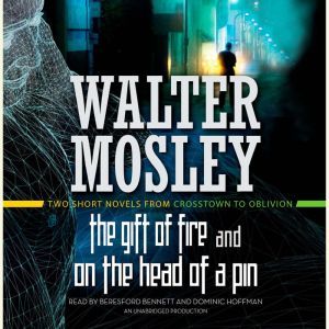 The Gift of Fire / On the Head of a Pin: Two Short Novels from Crosstown to Oblivion, Walter Mosley
