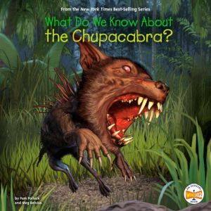 What Do We Know About the Chupacabra?..., Pam Pollack