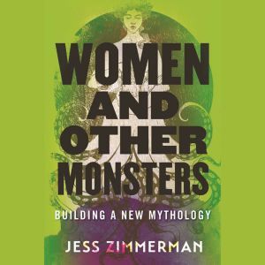 Women and Other Monsters, Jess Zimmerman
