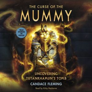 The Curse of the Mummy Uncovering Tu..., Candace Fleming