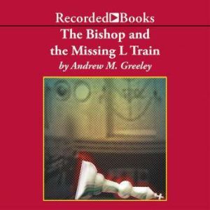 The Bishop and the Missing L Train, Andrew M. Greeley
