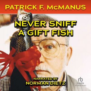 Never Sniff a Gift Fish, Patrick F. McManus