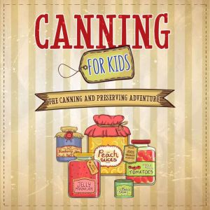 Canning For Kids, WellBeing Publishing