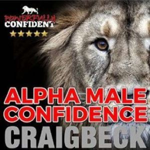 Alpha Male Confidence: The Psychology of Attraction, Craig Beck