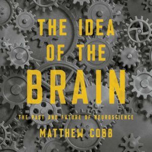 The Idea of the Brain, Matthew Cobb