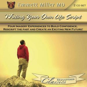 Writing Your Own Life Script, Dr. Emmett Miller