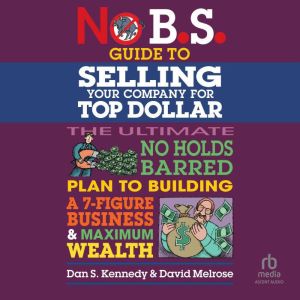 No B.S. Guide to Selling Your Company for Top Dollar