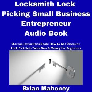Locksmith Lock Picking Small Business..., Brian Mahoney