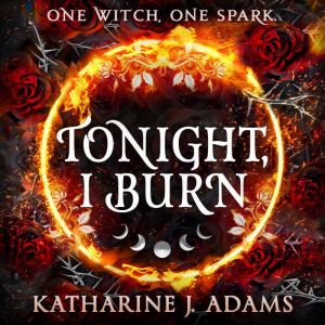 Tonight, I Burn, Katharine J. Adams