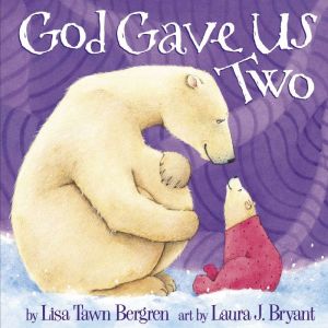 God Gave Us Two, Lisa Tawn Bergren