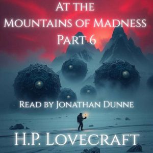 At the Mountains of Madness  Part 6 ..., H. P. Lovecraft