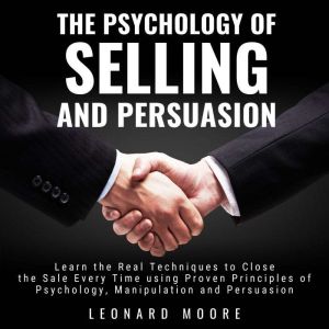 The Psychology of Selling and Persuas..., Leonard Moore
