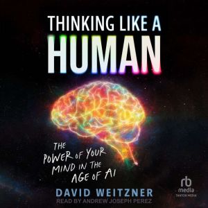Thinking Like A Human, David Weitzner, PhD
