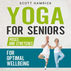 Yoga for Seniors Poses and Stretches..., Scott Hamrick