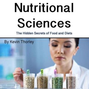 Nutritional Sciences: The Hidden Secrets of Food and Diets