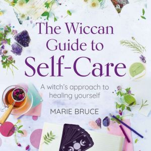 The Wiccan Guide to Self-Care: A Witchs Approach to Healing Yourself