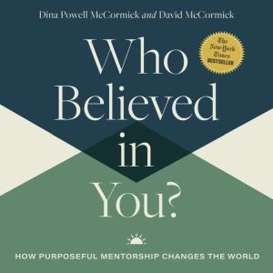 Who Believed in You?: How Purposeful Mentorship Changes the World