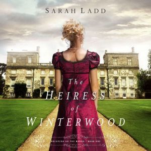 The Heiress of Winterwood, Sarah E. Ladd