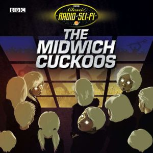 The Midwich Cuckoos: Classic Radio Sci-Fi